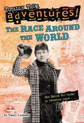 The Race Around the World (Totally True Adventures): How Nellie Bly Chased an Im