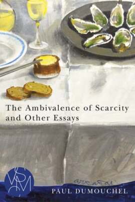 The Ambivalence of Scarcity and Other Essays by Paul Dumouchel: New