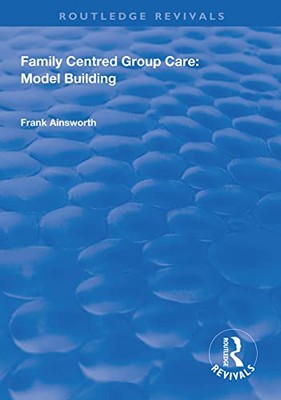 Family Centred Group Care: Model Building by Frank Ainsworth (Paperback, 2020)