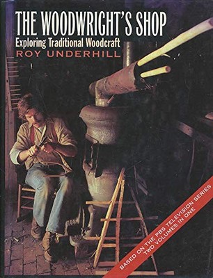 The Woodwright's Shop: Exploring Traditional Woodcraft by Underhill