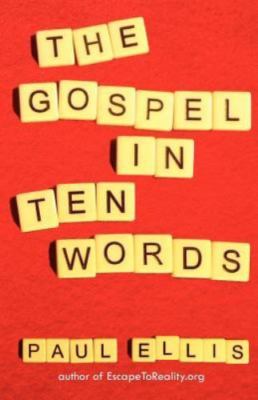 The Gospel in Ten Words by Ellis, Paul