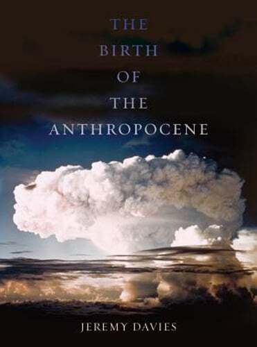 The Birth of the Anthropocene by Jeremy Davies: Used