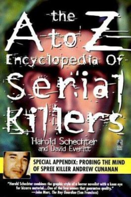 The A to Z Encyclopedia of Serial Killers by Harold Schechter