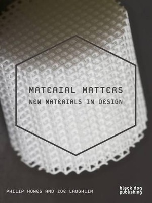 Material Matters: New Materials in Design, Zoe Laughlin