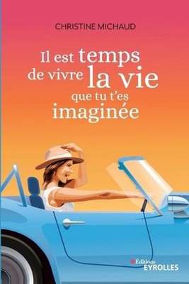 Il est temps de vivre la vie que tu t'es imagine by Christine Michaud (French) P