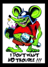 I Don't Want No Trouble! Bomb Bat Ride Rat Race Car Hot Rod Fridge MAGNET
