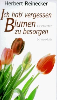 Ich hab vergessen, Blumen zu besorgen. Geschichten... | Buch | Zustand sehr gut
