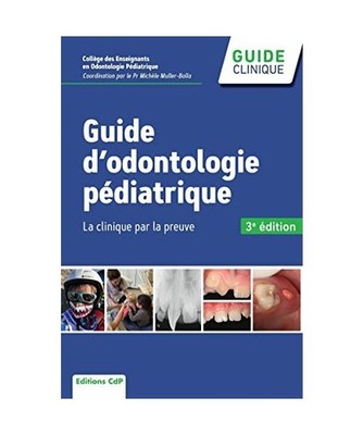Guide d'odontologie pédiatrique, 3e édition: La clinique par la preuve