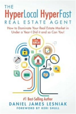 The Hyperlocal Hyperfast Real Estate Agent: How to Dominate Your Real Estate Mar