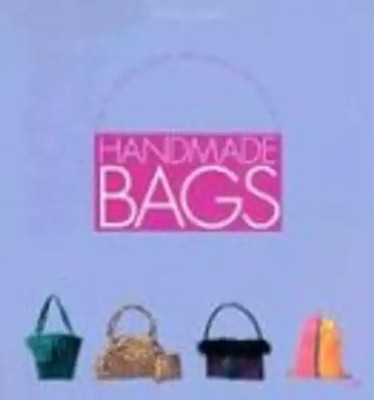 Handmade Bags: How to Design, Create and Embellish Beautiful Bags and Purses - D