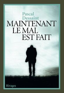 Maintenant le mal est fait von Dessaint, Pascal | Buch | Zustand gut