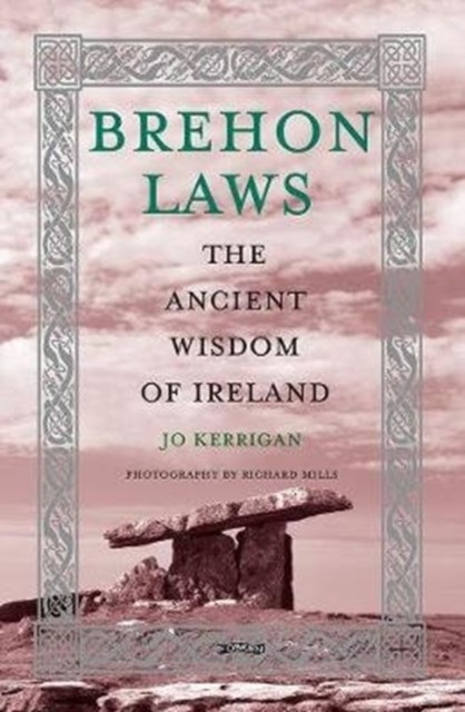 Brehon Laws The Ancient Wisdom of Ireland by Jo Kerrigan (Hardback Book)