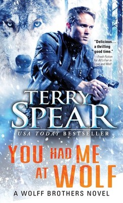 You Had Me at Wolf (Wolff Brothers, 1) - Spear, Terry - Good - See condition...