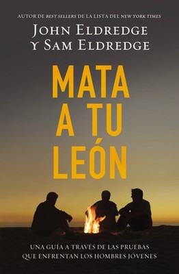 Mata a tu leon by John Eldredge
