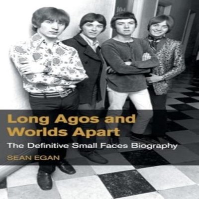 Long Agos and Worlds Apart The Definitive Small Faces Biography S