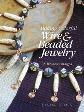 Making Colorful Wire & Beaded Jewelry: 35 Fab- paperback, Jones, 1596680148, new