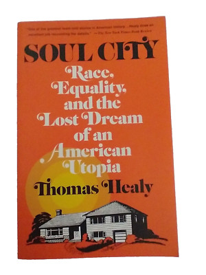 Soul City Race, Equality, and the Lost Dream of an American Utopia. Thomas Healy