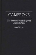 Camerone: The French Foreign Legion's Greatest Battle by Rosemary Rohmer (Englis