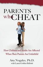 Parents Who Cheat: How Children and Adults Are Affected When Their Parents A...