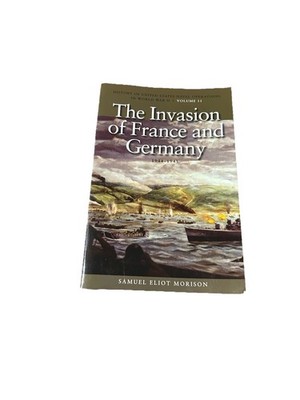 Invasion of France and Germany By, Samuel Eliot Morison ~ Volume 11: 1944-1945