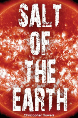 Salt of the Earth By Christopher Flowers - New Copy - 9780615522418