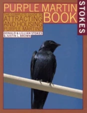The Stokes Purple Martin Book : The Complete Guide to Attracting