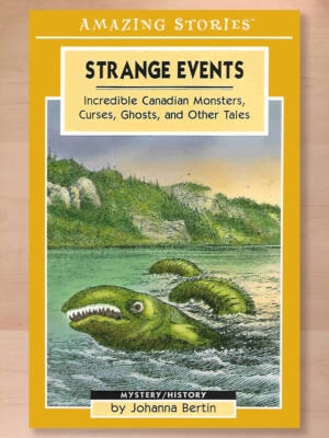 Strange Events: Incredible Canadian Monsters, Curses, Ghosts and Other Tales