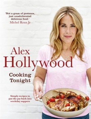 Alex Hollywood: Kochen Tonight: Einfach Rezepte To Put The Joy S