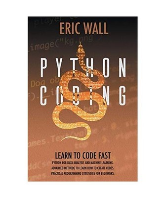 Python Coding: Learn To Code Fast. Python For Data Analysis And Machine Learning