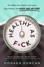 Healthy as Fck: The Habits You Need to Get Lean, Stay Healthy, and Kick  - GOOD