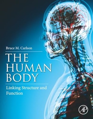 The Human Body: Linking Structure and Function by Bruce M. Carlson NEW