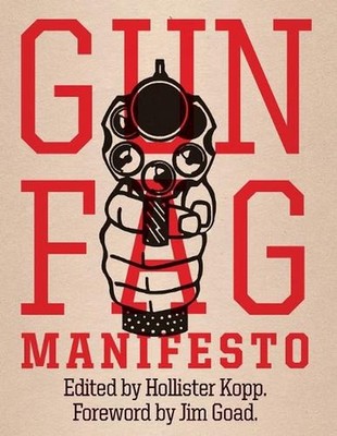 Gun Fag Manifesto: Entertainment for the Armed Sociopath by Hollister Kopp (Engl