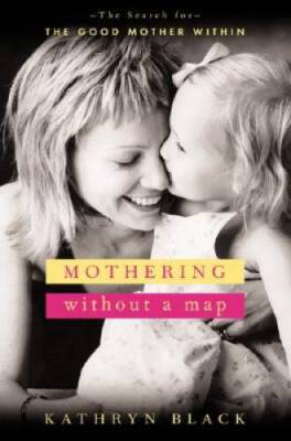 Mothering Without a Map: The Search for the Good Mother Within - VERY GOOD
