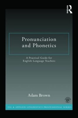 Pronunciation and Phonetics : A Practical Guide for English Langu