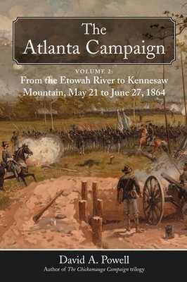 The Atlanta Campaign: Volume 2: From the Etowah River to Kennesaw Mountain, May