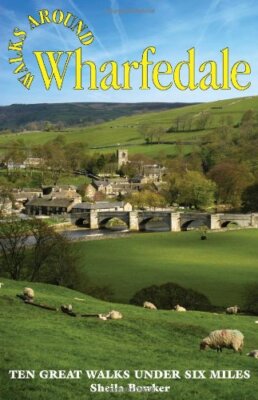 Walks Around Wharfedale: Ten Great Walks Under Six Miles By Shei