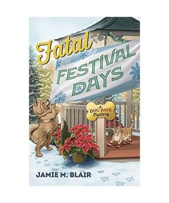 Fatal Festival Days: A Dog Days Mystery: A Dog Days Mystery, Jamie M. Blair
