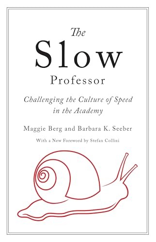 The Slow Professor: Challenging the Culture of Speed in the Academy by Maggie B - Image 7