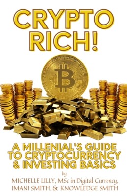 Crypto Rich!: A Millenial's Guide To Cryptocurrency & Investing Basics