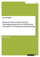 Hausarbeit Fitnesstrainer B-Lizenz. Trainingsplanung nach der ILB-Methode mit...