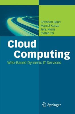 CLOUD COMPUTING: WEB-BASED DYNAMIC IT SERVICES By Christian Baun & Marcel Kunze