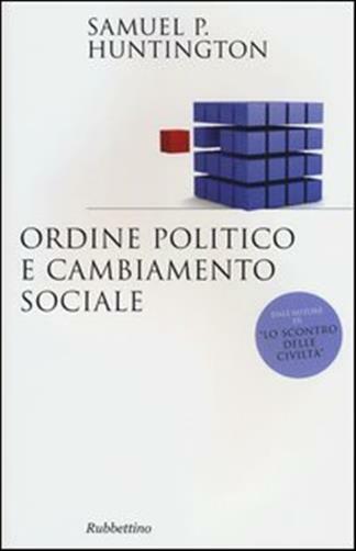 Ordine politico e cambiamento sociale - Huntington Samuel P.