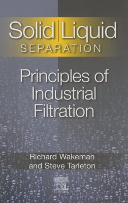 Solid/Liquid Separation: Principles of Indust. Filt. (Wakeman & Tarleton 2005)