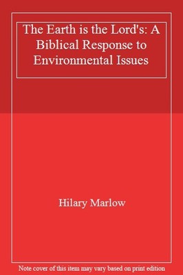 The Earth is the Lord's: A Biblical Response to Environmental Is