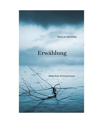 Erwählung: Altberliner Kriminalroman: Altberliner Kriminalroman, Whiting, Paul 