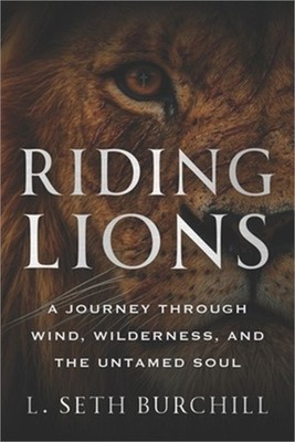 Riding Lions: A Journey Through Wind, Wilderness, and the Untamed Soul (Paperbac