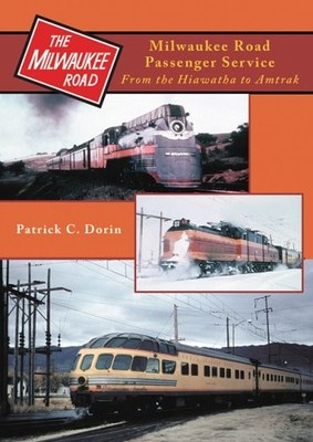 MILWAUKEE ROAD PASSENGER TRAIN SERVICES: FROM THE HIAWATHA By Patrick C. Dorin