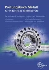 Prüfungsbuch Metall für industrielle Metallberufe: Mit Lernfeld- und Abschlusspr