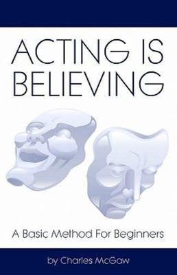 Acting Is Believing: A Basic Method For Beginners, USED-Very Good, McGaw, Charle