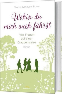 Sharon Garlough Brown Wohin du mich auch führst